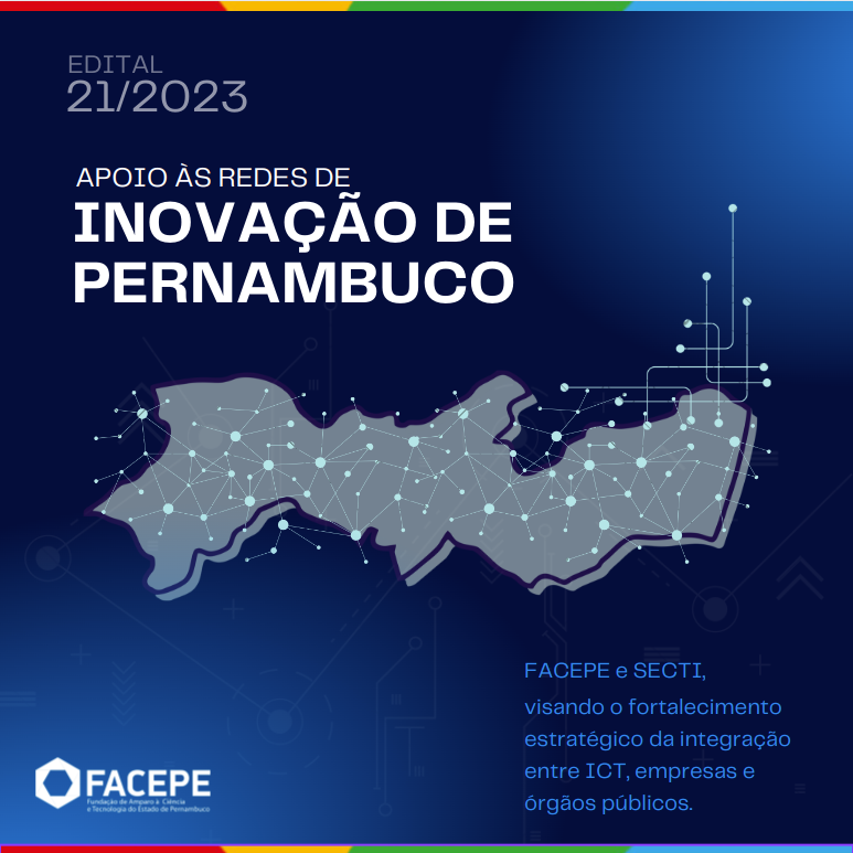 FACEPE e SECTI lançam o Edital de Apoio às Redes de Inovação de Pernambuco visando o fortalecimento estratégico da integração entre ICT, empresas e órgãos públicos