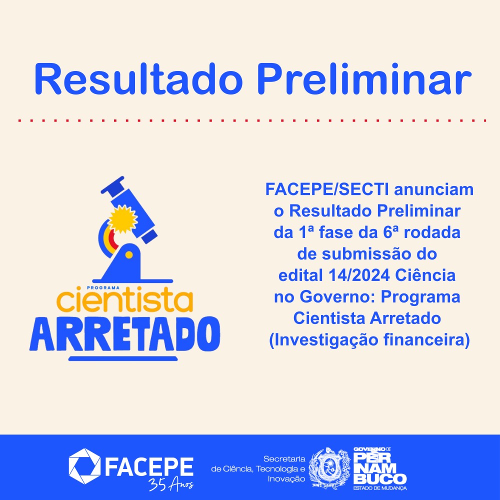 Resultado Preliminar da 1ª Fase da 6ª Rodada de Submissão ao programa Cientista Arretado