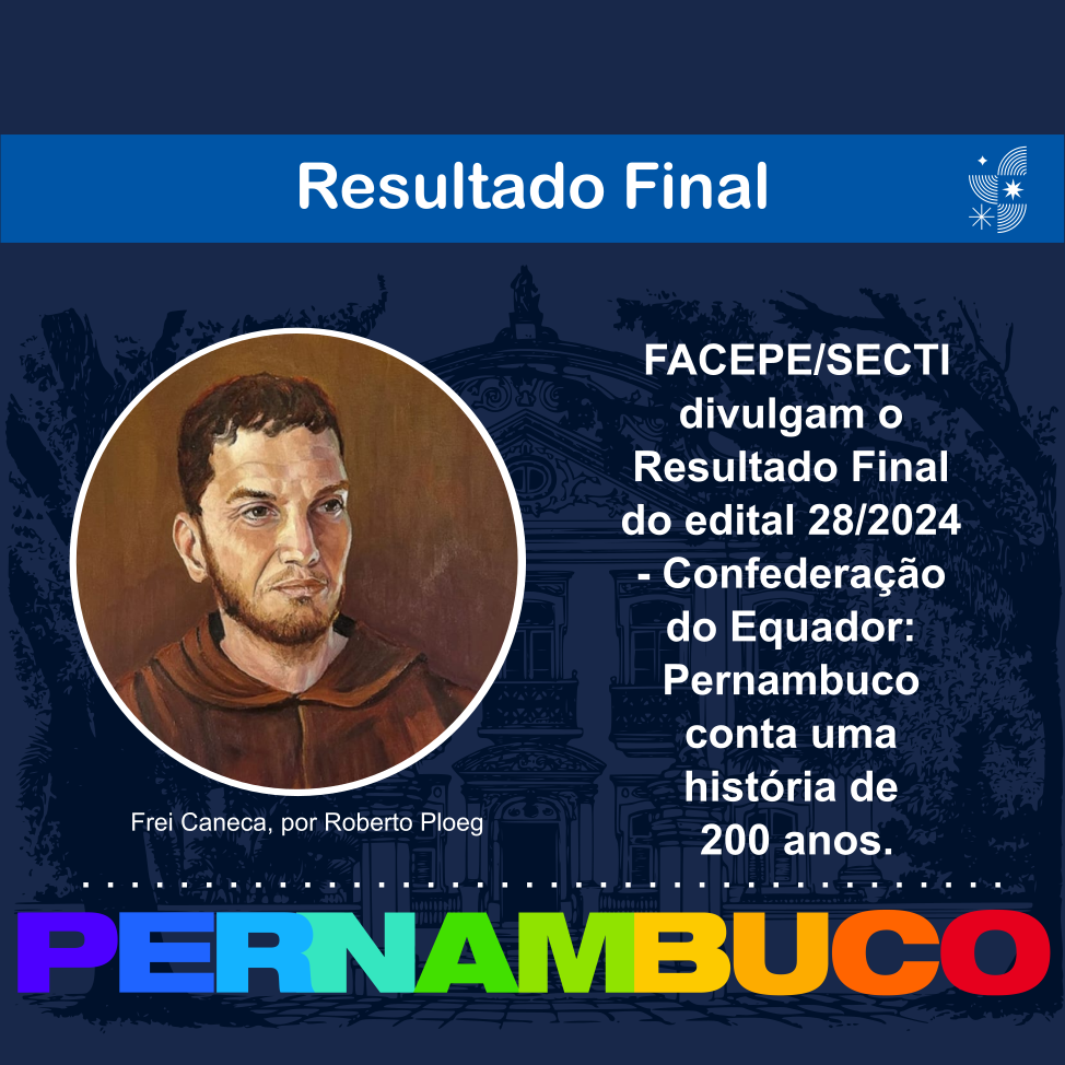 Divulgado Resultado final do edital Confederação do Equador: Pernambuco conta uma história de 200 anos