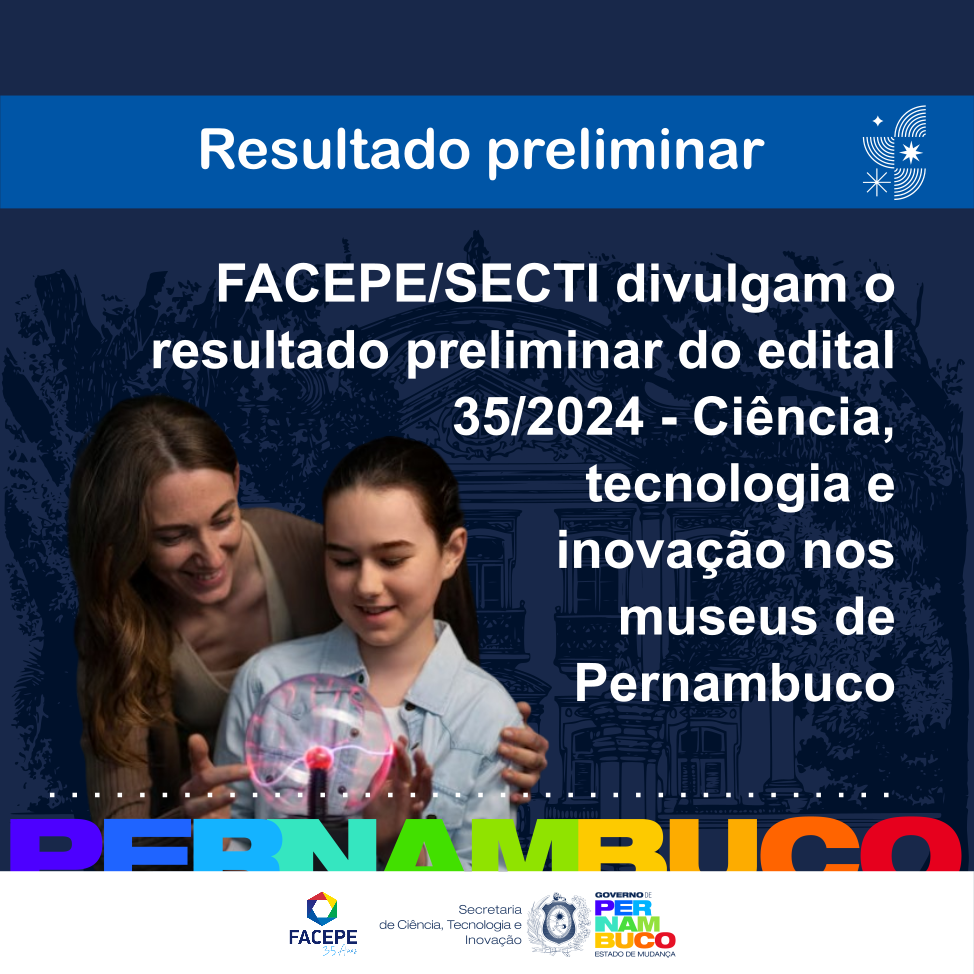 Divulgado resultado preliminar do edital: Ciência, Tecnologia e Inovação nos Museus de Pernambuco