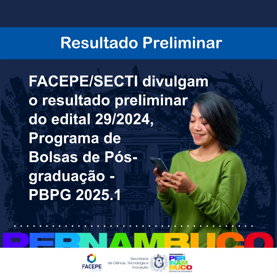 Divulgado resultado preliminar do edital do Programa de concessão de Bolsas de Pós-Graduação (PBPG) para o 1° semestre de 2025