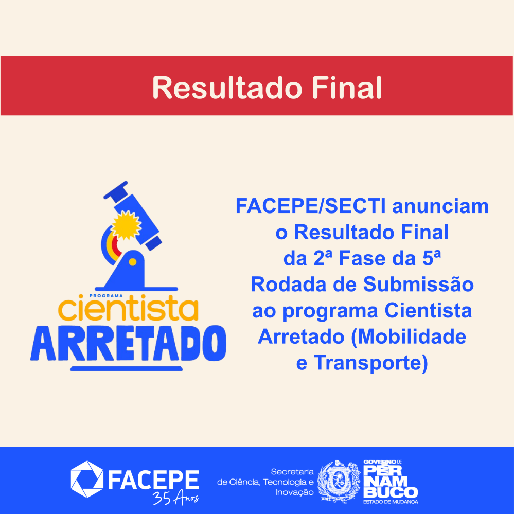 Resultado Final da 2ª Fase da 5ª Rodada de Submissão ao programa Cientista Arretado