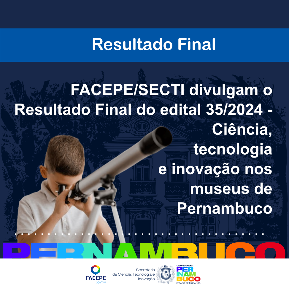 Divulgado Resultado Final do edital: Ciência, Tecnologia e Inovação nos Museus de Pernambuco