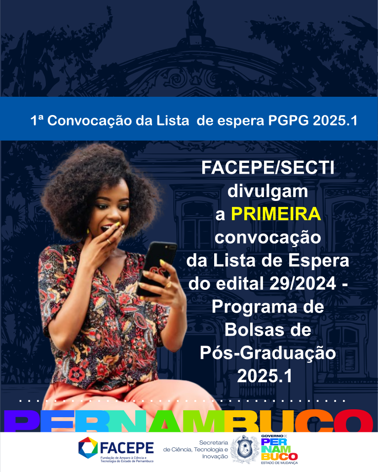 FACEPE/SECTI divulgam a primeira Lista de Espera para bolsas do edital 29/2024, Programa de Bolsas de Pós Graduação – PBPG 2025.1