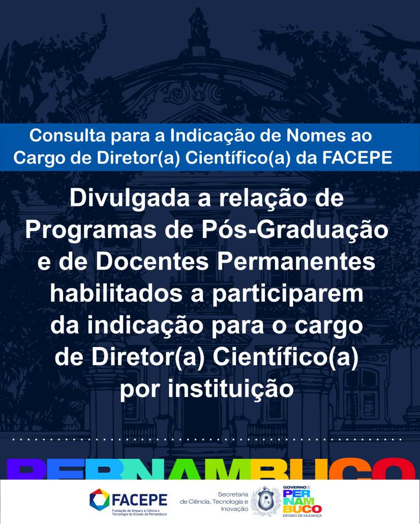 Divulgada lista dos Programas de Pós-Graduação e seus respectivos docentes habilitados a participarem da indicação à vaga para Diretor(a) Científico(a) da FACEPE